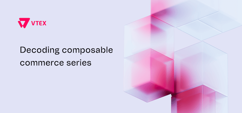 Decoding composable commerce series