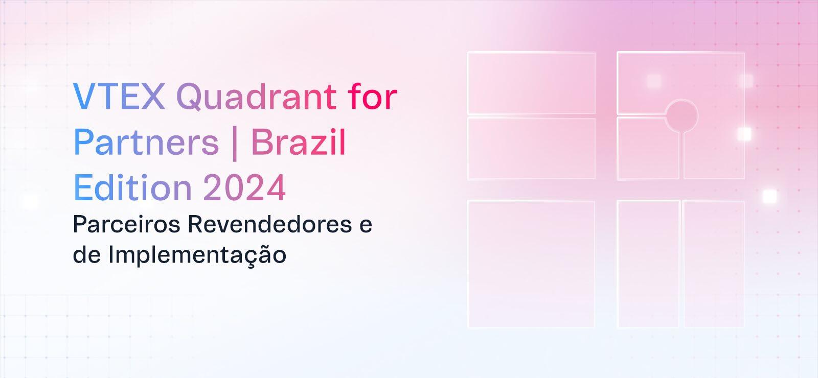 VTEX Quadrant for
Partners Brazil
Edition 2024
Parceiros Revendedores e
de Implementação