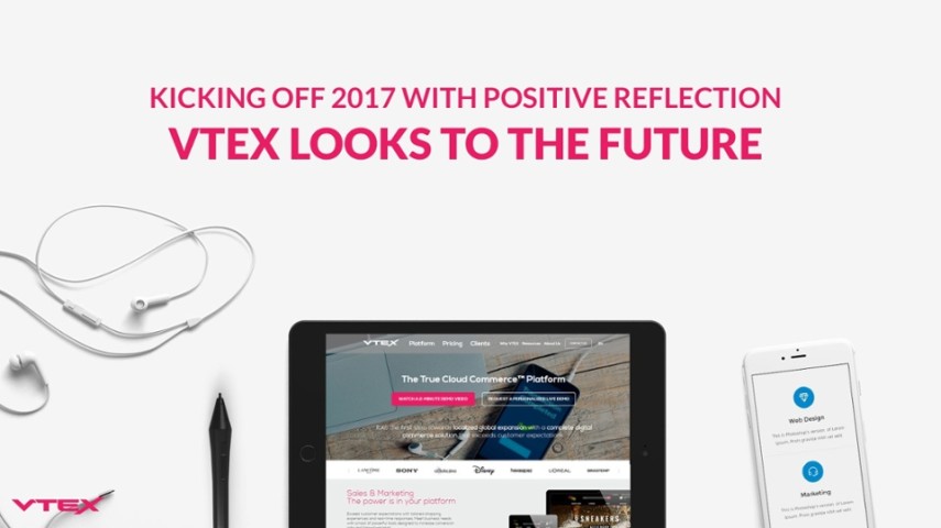 Kicking off 2017 with positive reflection; VTEX looks to the future Kicking off 2017 with positive reflection; VTEX looks to the future