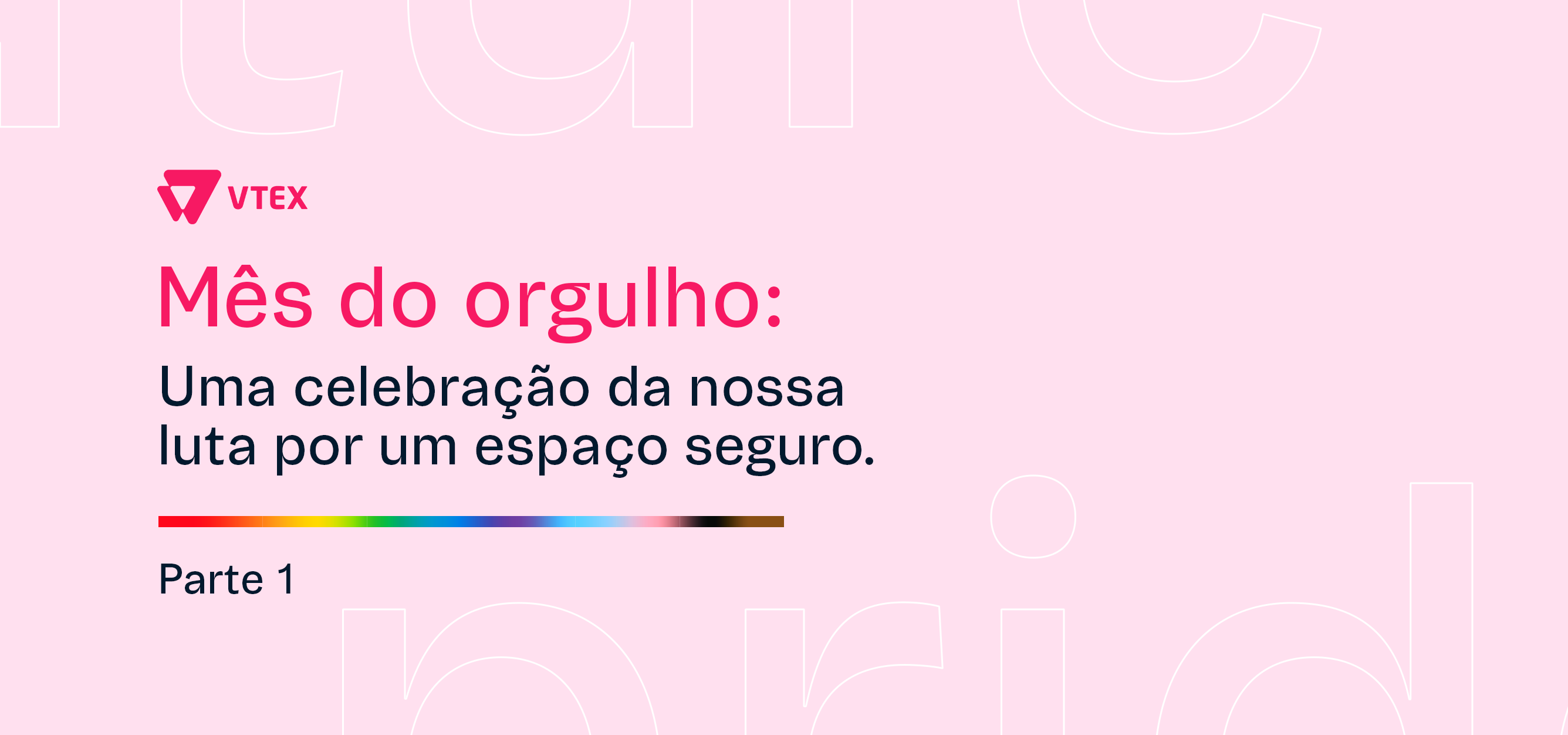 Mês do orgulho: Uma celebração da nossa luta por um espaço seguro – Parte 1